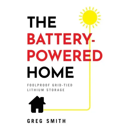 The Battery-Powered Home: Foolproof Grid-Tied Lithium Storage - Hardcover