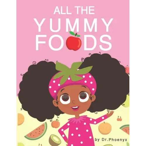 All The Yummy Foods: A Children's Healthy Eating Adventure - Paperback