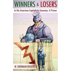 Winners and Losers in the American Capitalistic Economy: A Primer - Hardcover