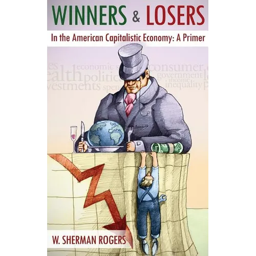 Winners and Losers in the American Capitalistic Economy: A Primer - Hardcover