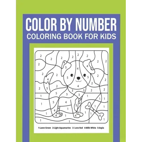 Color By Number Coloring Book For Kids: Great Gift for Boys & Girls, Ages 4-8, 8-12