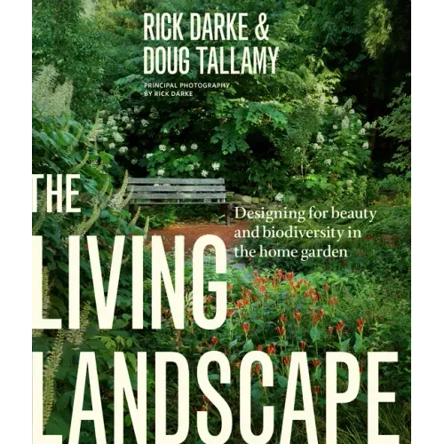 The Living Landscape: Designing for Beauty and Biodiversity in the Home Garden - Hardcover