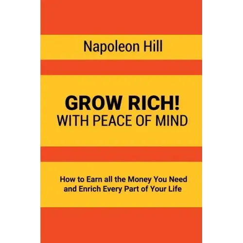 Grow Rich!: With Peace of Mind - How to Earn all the Money You Need and Enrich Every Part of Your Life - Paperback