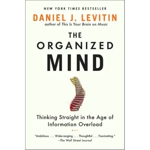 The Organized Mind: Thinking Straight in the Age of Information Overload - Paperback
