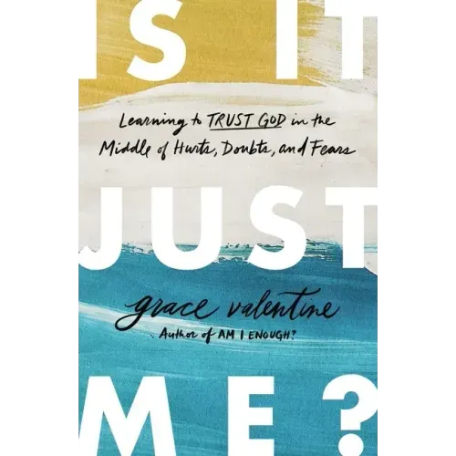 Is It Just Me?: Learning to Trust God in the Middle of Hurts, Doubts, and Fears - Paperback