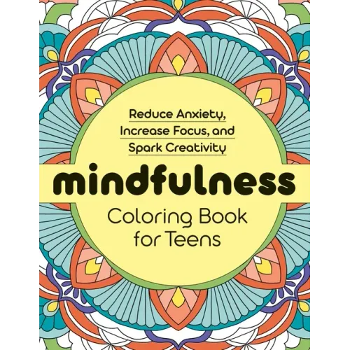 Mindfulness Coloring Book for Teens: Reduce Anxiety, Increase Focus, and Spark Creativity - Paperback