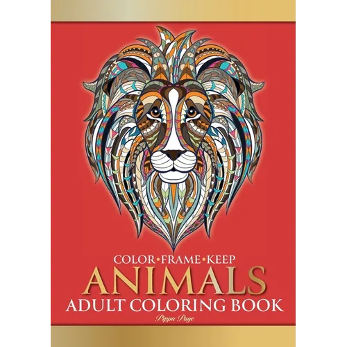 Color Frame Keep. Adult Coloring Book ANIMALS: Relaxation And Stress Relieving Lions, Pandas, Elephants, Birds, Dogs, Cats And More - Paperback