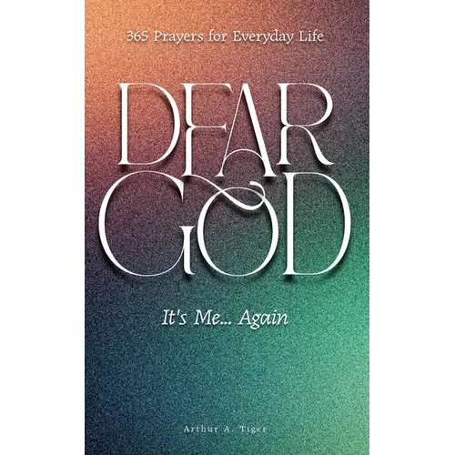 Dear God, It's Me... Again: 365 Prayers for Everyday Life - Paperback