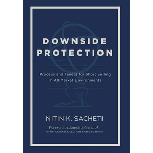 Downside Protection: Process and Tenets for Short Selling in All Market Environments - Hardcover