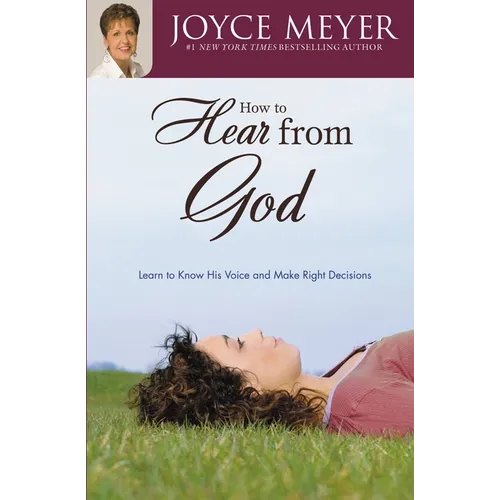 How to Hear from God: Learn to Know His Voice and Make Right Decisions - Paperback