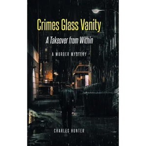 Crimes Glass Vanity: A Takeover from Within - Hardcover