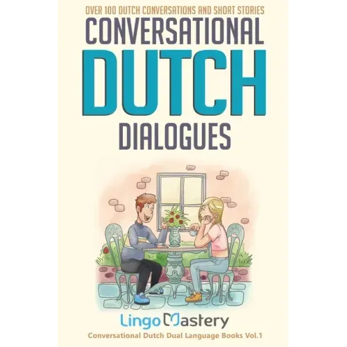 Conversational Dutch Dialogues: Over 100 Dutch Conversations and Short Stories - Paperback