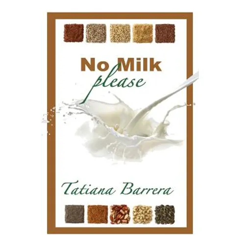 No Milk, Please: An Invitation to Explore Milk Alternatives - Paperback