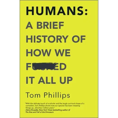 Humans: A Brief History of How We F*cked It All Up - Paperback