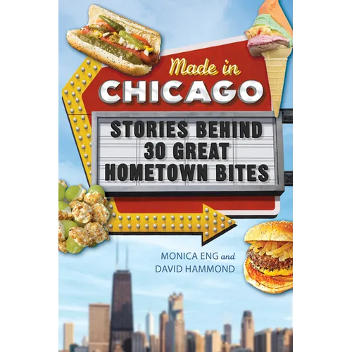 Made in Chicago: Stories Behind 30 Great Hometown Bites - Paperback