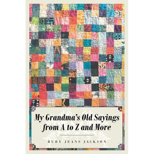 My Grandma's Old Sayings from A to Z and More - Paperback