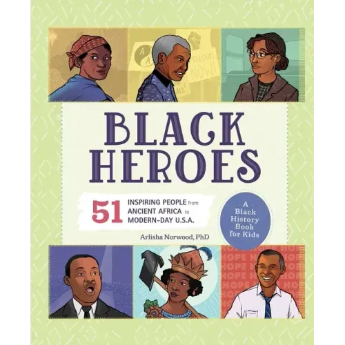 Black Heroes: A Black History Book for Kids: 51 Inspiring People from Ancient Africa to Modern-Day U.S.A. - Hardcover