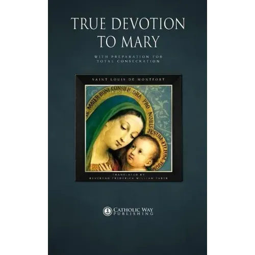 True Devotion to Mary: With Preparation for Total Consecration - Paperback