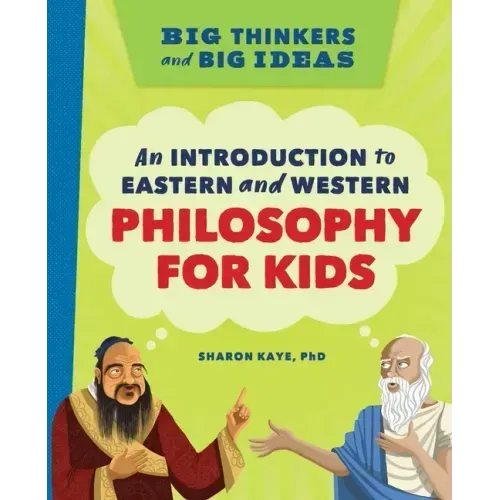 Big Thinkers and Big Ideas: An Introduction to Eastern and Western Philosophy for Kids - Hardcover