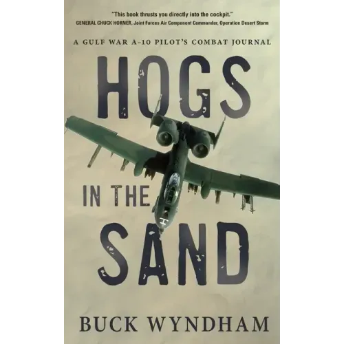 Hogs in the Sand: A Gulf War A-10 Pilot's Combat Journal - Hardcover