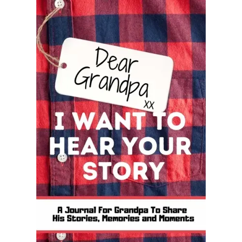 Dear Grandpa. I Want To Hear Your Story: A Guided Memory Journal to Share The Stories, Memories and Moments That Have Shaped Grandpa's Life 7 x 10 inc - Paperback