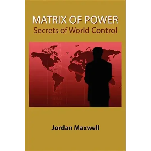 Matrix of Power: How the World Has Been Controlled by Powerful People Without Your Knowledge - Paperback
