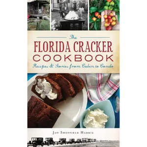 The Florida Cracker Cookbook: Recipes and Stories from Cabin to Condo - Hardcover
