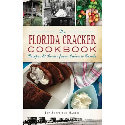 The Florida Cracker Cookbook: Recipes and Stories from Cabin to Condo - Hardcover