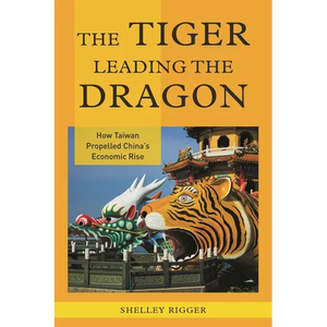 The Tiger Leading the Dragon: How Taiwan Propelled China's Economic Rise - Paperback