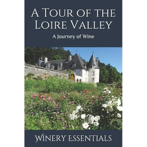 A Tour of the Loire Valley: A Journey of Wine - Paperback