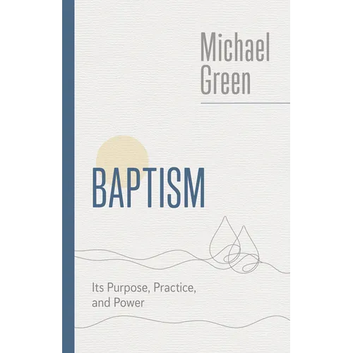 Baptism: Its Purpose, Practice, and Power - Paperback