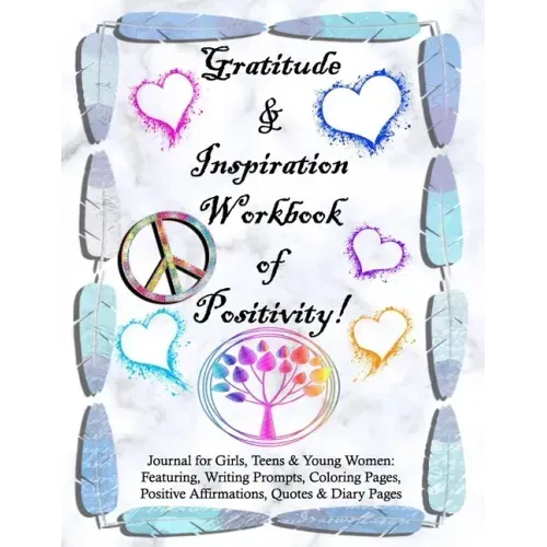 Gratitude and Inspiration Workbook of Positivity! Journal for Girls, Teens & Young Women: Featuring, Writing Prompts, Coloring, Pages, Positive Affirm - Paperback