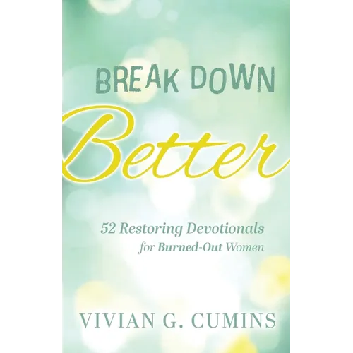 Break Down Better: 52 Restoring Devotionals for Burned-Out Women - Paperback