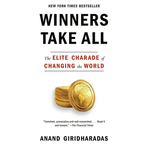 Winners Take All: The Elite Charade of Changing the World - Paperback