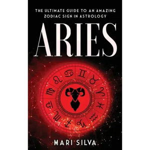 Aries: The Ultimate Guide to an Amazing Zodiac Sign in Astrology - Hardcover