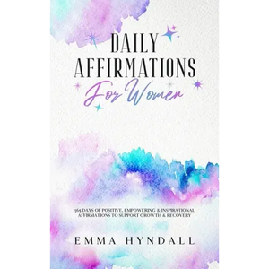 Daily Affirmations For Women: 365 Days of Positive, Empowering & Inspirational Affirmations To Support Growth & Recovery. - Hardcover
