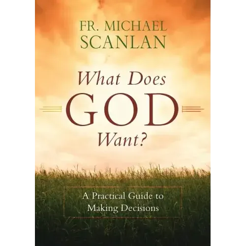 What Does God Want?: A Practical Guide to Making Decisions - Paperback