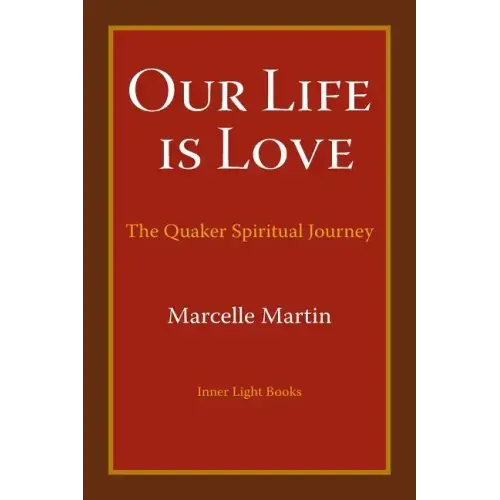 Our Life Is Love: The Quaker Spiritual Journey - Paperback