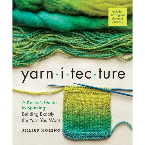 Yarnitecture: A Knitter's Guide to Spinning: Building Exactly the Yarn You Want - Hardcover