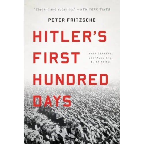Hitler's First Hundred Days: When Germans Embraced the Third Reich - Paperback