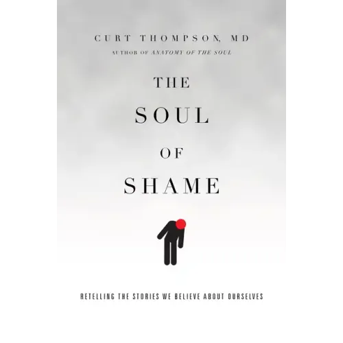 The Soul of Shame: Retelling the Stories We Believe about Ourselves - Hardcover