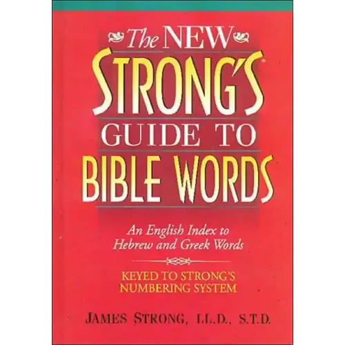 The New Strong's Guide to Bible Words: An English Index to Hebrew and Greek Words - Paperback