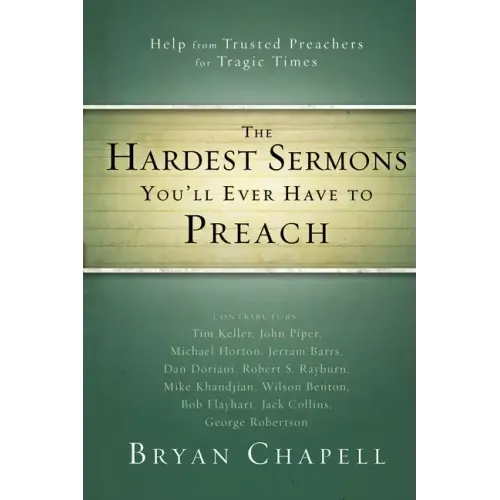 The Hardest Sermons You'll Ever Have to Preach: Help from Trusted Preachers for Tragic Times - Paperback