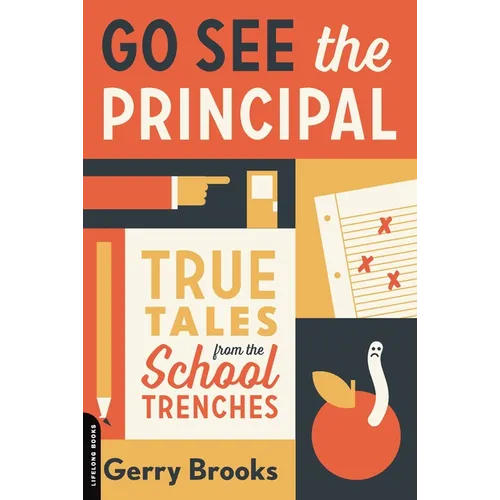 Go See the Principal: True Tales from the School Trenches - Paperback