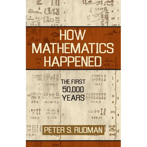 How Mathematics Happened: The First 50,000 Years - Hardcover