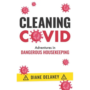 Cleaning Covid: Adventures in Dangerous Housekeeping - Paperback