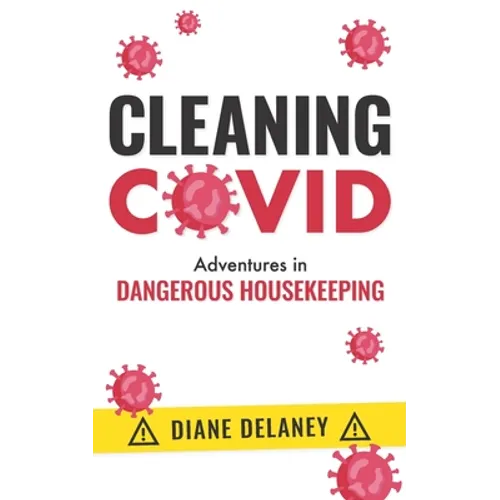 Cleaning Covid: Adventures in Dangerous Housekeeping - Paperback