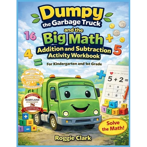 Dumpy the Garbage Truck and the Big Math Addition and Subtraction Activity Workbook For Kindergarten and 1st Grade: Early Elementary Standards Aligned - Paperback