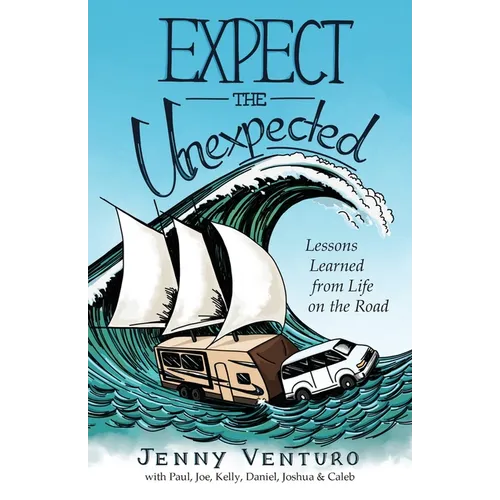 Expect the Unexpected: Lessons Learned from Life on the Road - Paperback