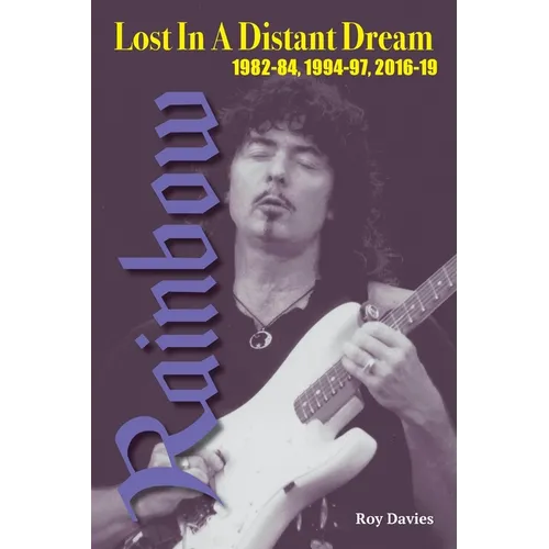Lost In A Distant Dream: Rainbow 1982-84, 1994-97, 2016-19 - Paperback